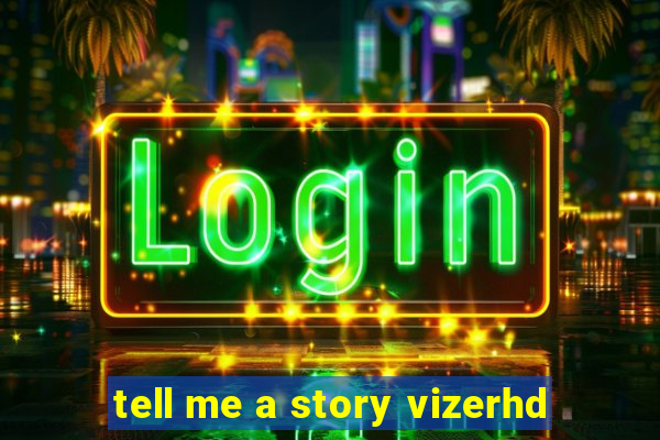 tell me a story vizerhd